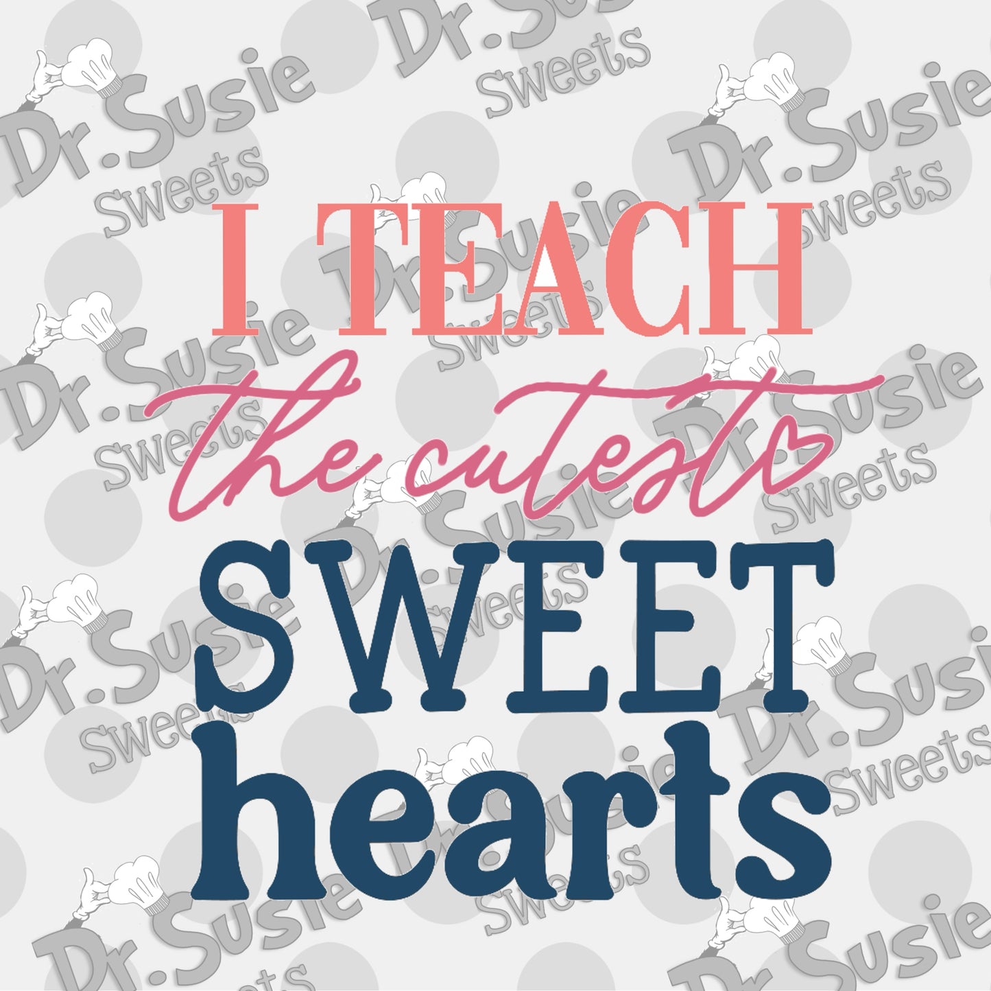 I Teach the Cutest Sweethearts-Edible Printer Digital Image
