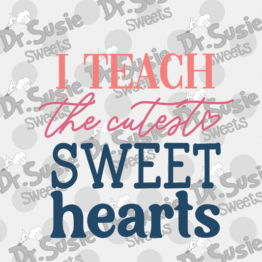 I Teach the Cutest Sweethearts-Edible Printer Digital Image